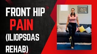 Best Exercises for Front Hip Pain | Iliopsoas Rehab
